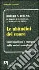 Novità Le abitudini del cuore. Individualismo e impegno nella società complessa