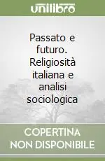 Passato e futuro. Religiosità italiana e analisi sociologica Novità