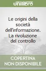 Offerta Lampo Le origini della società dell‘informazione. La rivoluzione del controllo