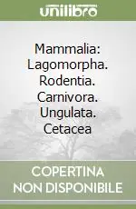Mammalia Lagomorpha. Rodentia. Carnivora. Ungulata. Cetacea Prezzo Scontato