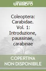Ordina Subito Coleoptera Carabidae. Vol. 1 Introduzione, paussinae, carabinae
