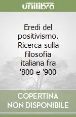 Economico Eredi del positivismo. Ricerca sulla filosofia italiana fra ‘800 e ‘900
