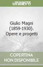 Super Prezzo Giulio Magni (1859-1930). Opere e progetti