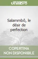 Salammbô, le désir de perfection Subito Disponibile