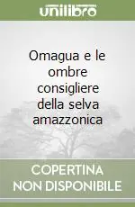 Omagua e le ombre consigliere della selva amazzonica Compra Oggi Stesso
