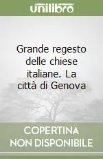 Prezzo Ridotto Grande regesto delle chiese italiane. La città di Genova