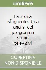 Offerta Limitata La storia sfuggente. Una analisi dei programmi storici televisivi