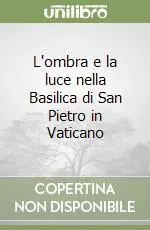 L‘ombra e la luce nella Basilica di San Pietro in Vaticano Soddisfatti O Rimborsati