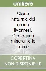 Esclusivo Storia naturale dei monti livornesi. Geologia i minerali e le rocce