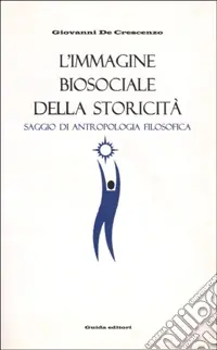Nuova Collezione L‘immagine biosociale della storicità. Saggio di antropologia filosofica