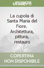Solo Oggi La cupola di Santa Maria del Fiore. Architettura, pittura, restauro