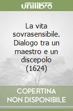 La vita sovrasensibile. Dialogo tra un maestro e un discepolo (1624) Economico