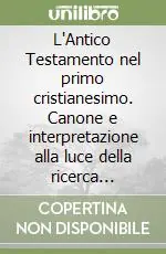 Offerta Limitata L‘Antico Testamento nel primo cristianesimo. Canone e interpretazione alla luce della ricerca moderna