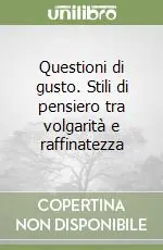 Offerta Lampo Questioni di gusto. Stili di pensiero tra volgarità e raffinatezza