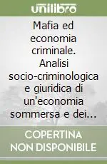 Compra Online Mafia ed economia criminale. Analisi socio-criminologica e giuridica di un‘economia sommersa e dei danni arrecati all‘economia legale