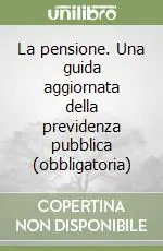 La pensione. Una guida aggiornata della previdenza pubblica (obbligatoria) Popolare