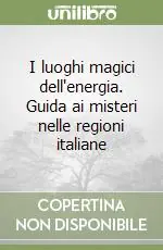 Ultime Pezzi I luoghi magici dell‘energia. Guida ai misteri nelle regioni italiane