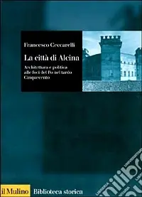 Esclusivo La città di Alcina. Creazioni urbane, stratagemmi idraulici e architettura alle foci del Po nel tardo Cinquecento