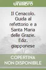 Compra Oggi Stesso Il Cenacolo. Guida al refettorio e a Santa Maria delle Grazie. Ediz. giapponese
