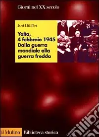 Yalta, 4 febbraio 1945. Dalla guerra mondiale alla guerra fredda Ultima Occasione