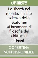 Miglior Prezzo La libertà nel mondo. Etica e scienza dello Stato nei «Lineamenti di filosofia del diritto» di Hegel