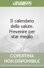 Il calendario della salute. Prevenire per star meglio Più Venduto