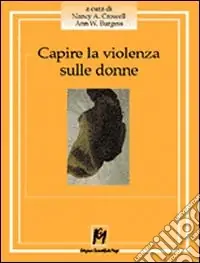 Capire la violenza sulle donne. La realtà statunitense, i dati emersi in Italia, le esperienze dirette di chi fronteggia un fenomeno senza confine Promozione Esclusiva