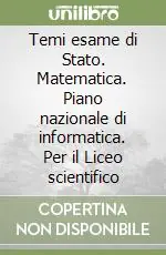 Temi esame di Stato. Matematica. Piano nazionale di informatica. Per il Liceo scientifico Miglior Prezzo