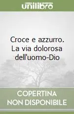 Promo Stagionale Croce e azzurro. La via dolorosa dell‘uomo-Dio
