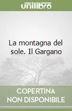 Prezzo Scontato La montagna del sole. Il Gargano