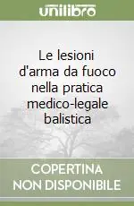 Miglior Prezzo Le lesioni d‘arma da fuoco nella pratica medico-legale balistica