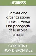 Formazione organizzazione impresa. Verso una pedagogia delle risorse umane Offerta Limitata