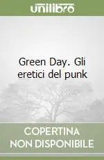 Ultimissimo Modello Green Day. Gli eretici del punk
