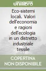 Reso Gratuito Eco-sistemi locali. Valori dell‘economia e ragioni dell‘ecologia in un distretto industriale tessile