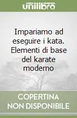 Impariamo ad eseguire i kata. Elementi di base del karate moderno Must-Have
