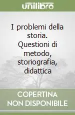 I problemi della storia. Questioni di metodo, storiografia, didattica Di Tendenza