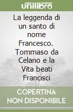 Offerta La leggenda di un santo di nome Francesco. Tommaso da Celano e la Vita beati Francisci