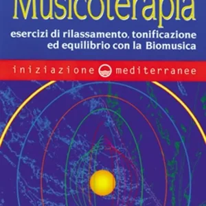 Iniziazione alla Musicoterapia. Esercizi di rilassamento, tonificazione ed equilibrio con la Biomusica Reso Gratuito