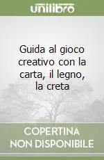 Compra Online Guida al gioco creativo con la carta, il legno, la creta