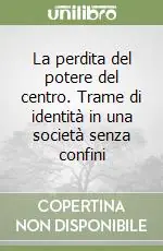 Compra Online La perdita del potere del centro. Trame di identità in una società senza confini