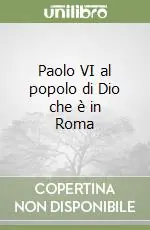 Novità Paolo VI al popolo di Dio che è in Roma