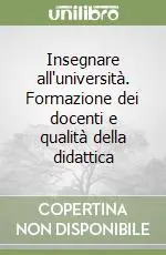 Insegnare all‘università. Formazione dei docenti e qualità della didattica Vendita Finale