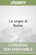 Le origini di Roma Ultimissimo Modello