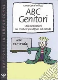 Offerta Limitata ABC genitori. Utili meditazioni sul mestiere più diffuso del mondo