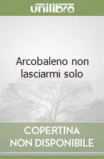 Arcobaleno non lasciarmi solo Promo Stagionale