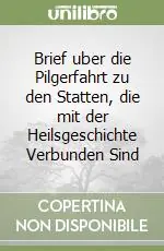 Brief uber die Pilgerfahrt zu den Statten, die mit der Heilsgeschichte Verbunden Sind Economico