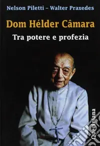 Subito Disponibile Dom Hélder Câmara. Tra potere e profezia