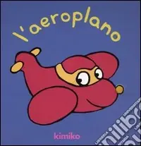 Spedito Oggi L‘aeroplano. Ediz. illustrata