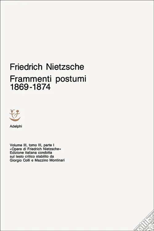 Consegna Rapida Opere complete. Vol. 3 Frammenti postumi 1869-1874Frammenti postumi (1869-1874)