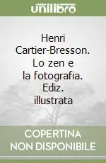 Offerta Limitata Henri Cartier-Bresson. Lo zen e la fotografia. Ediz. illustrata